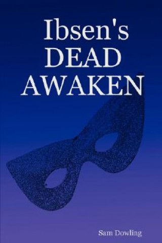 Książka Ibsen's DEAD AWAKEN Sam Dowling