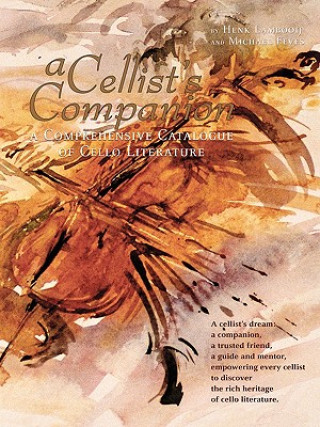 Livre Cellist's Companion: A Comprehensive Catalogue of Cello Literature Henk Lambooij