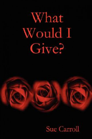 Kniha What Would I Give? Sue Carroll