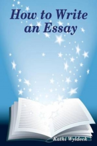 Книга How to Write an Essay Kathi Wyldeck