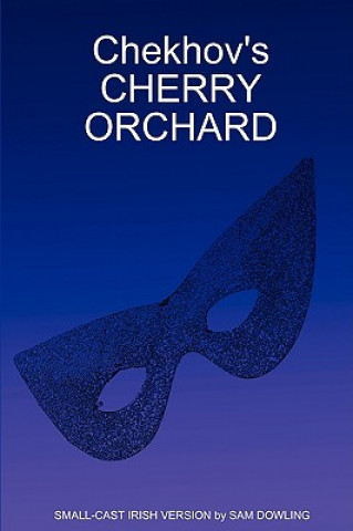 Könyv Chekhov's CHERRY ORCHARD SMALL-CAST IRISH VERSION by SAM DOWLING