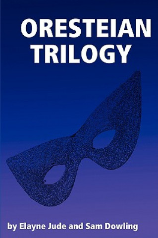 Book Oresteian Trilogy by Elayne Jude and Sam Dowling