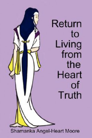 Książka Return to Living from the Heart of Truth Shamanka Angel-Heart Moore