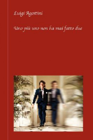 Book Uno PiA' Uno Non Ha Mai Fatto Due Luigi Agostini