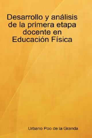 Kniha Desarrollo Y Analisis De La Primera Etapa Docente En Educacion Fisica Urbano Poo de la Granda