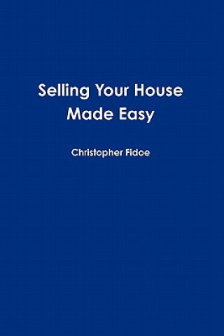 Könyv Selling Your House Made Easy Christopher J. Fidoe
