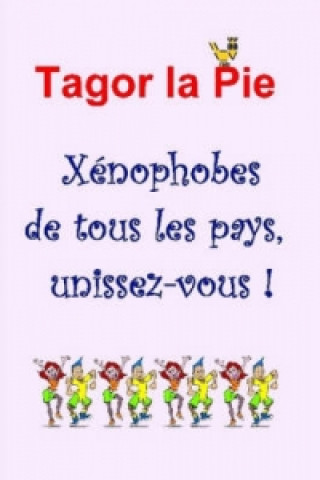 Buch Xenophobes De Tous Les Pays, Unissez-vous ! Tagor la Pie