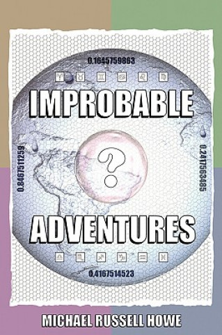 Kniha Improbable Adventures: the Cheese-twistingly Exciting Escapades of a Funky Douglas Adams Fan Michael Russell Howe