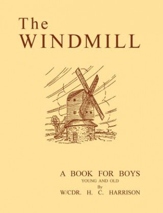 Könyv Windmill, a Book for Boys Young and Old Herbert Harrison