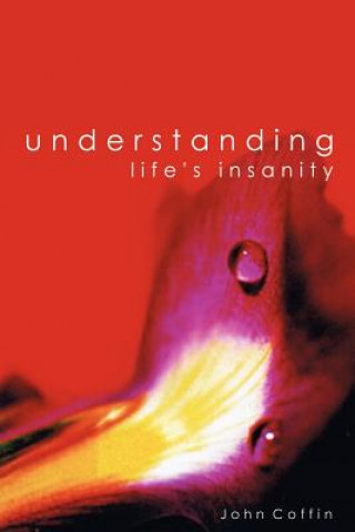 Книга Understanding Life's Insanity Mr John Coffin