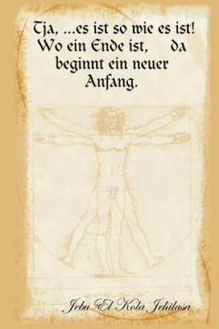 Kniha Tja, ...Es Ist So Wie Es Ist! Wo Ein Ende Ist, Da Beginnt Ein Neuer Anfang. Jebu El Kola Jehilasa