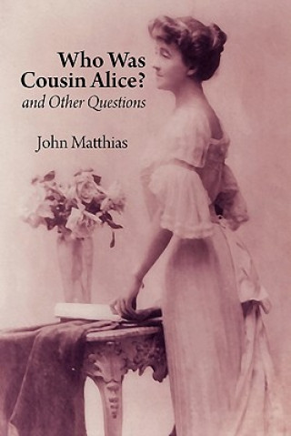 Kniha Who Was Cousin Alice? and Other Questions John Matthias