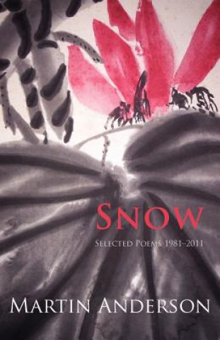 Carte Snow  -  Selected Poems 1981 - 2011 Martin Anderson