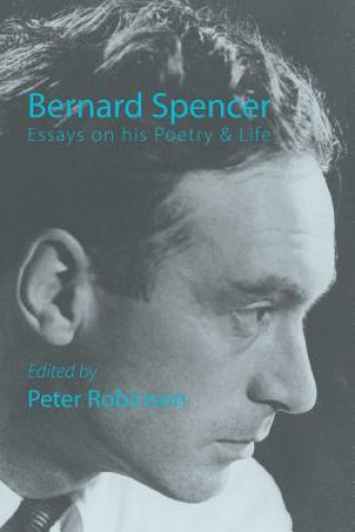 Book Bernard Spencer  -  Essays on His Poetry & Life Peter Robinson