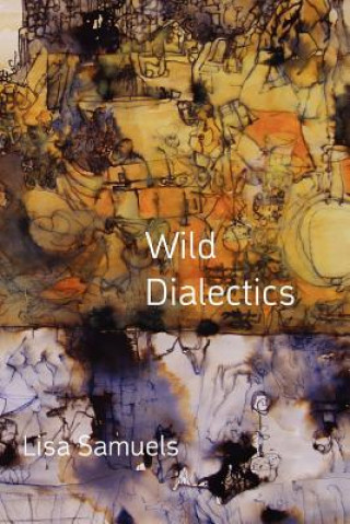 Knjiga Wild Dialectics Lisa Samuels