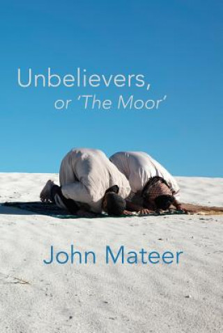 Książka Unbelievers, or 'The Moor' John Mateer