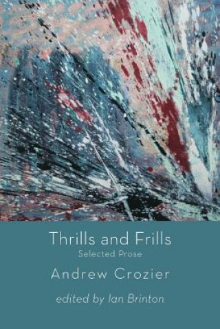 Livre Thrills and Frills  -  Selected Prose of Andrew Crozier Andrew Crozier