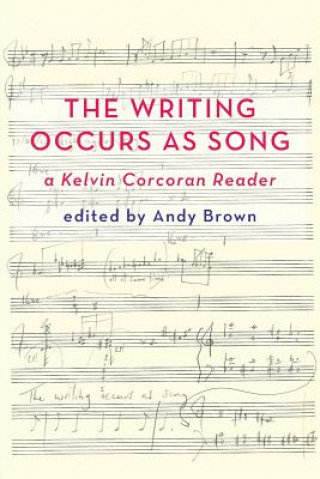 Kniha 'The Writing Occurs as Song': a Kelvin Corcoran Reader Andy Brown