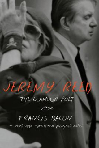 Kniha Glamour Poet Versus Francis Bacon, Rent and Eyelinered Pussycat Dolls Jeremy Reed