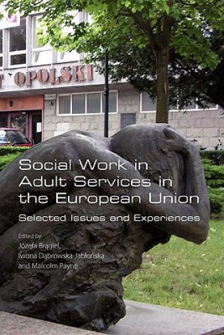 Knjiga Social Work in Adult Services in the European Union. Selected Issues and Experiences Jozefa Bragiel