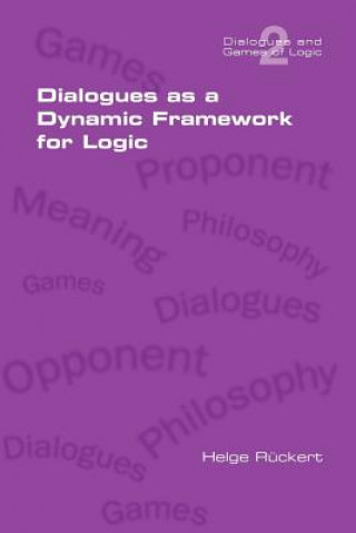 Knjiga Dialogues as a Dynamic Framework for Logic Helge Rueckert