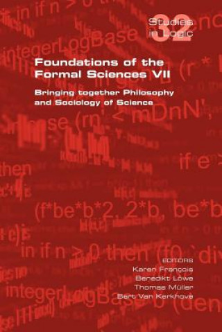 Carte Foundations of the Formal Sciences VII. Bringing Together Philosophy and Sociology of Science Karen Francois
