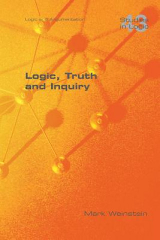 Książka Logic, Truth and Inquiry Mark Weinstein