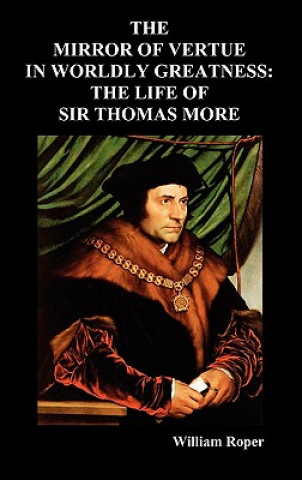 Knjiga Mirror of Virtue in Worldly Greatness, or the Life of Sir Thomas More William Roper