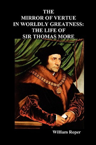 Knjiga Mirror of Virtue in Worldly Greatness, or the Life of Sir Thomas More William Roper