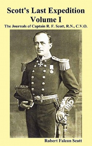 Carte Scott's Last Expedition. Vol. I. The Journals Of Captain R. F. Scott, R.N., C.V.O. Robert Falcon Scott