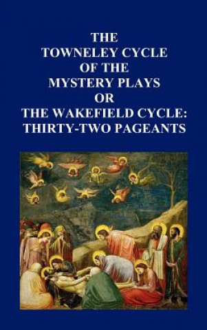 Buch Towneley Cycle of the Mystery Plays, or The Wakefield Cycle Anon