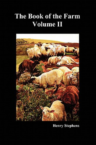 Book Book of the Farm: Detailing the Labours of the Farmer, Steward, Plowman, Hedger, Cattle-man, Shepherd, Field-worker, and Dairymaid Henry Stephens