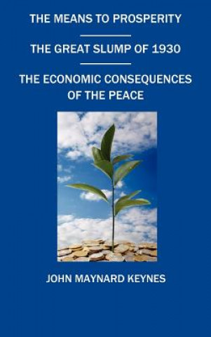 Carte Means To Prosperity, The Great Slump Of 1930, The Economic Consequences Of The Peace John Maynard Keynes