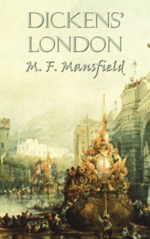 Kniha Dickens' London M. F. (aka Francis Miltoun) Mansfield