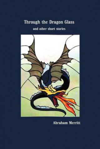 Knjiga Through the Dragon Glass and Other Stories Abraham Merritt