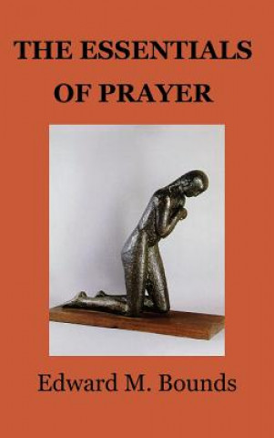 Könyv Essentials of Prayer E. M. Bounds