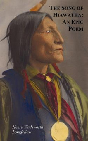Carte Song of Hiawatha - An Epic Poem; Also with Henry Wadsworth Longfellow