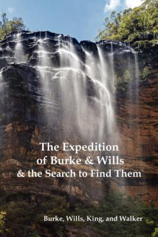 Книга Expedition of Burke and Wills & the Search to Find Them (by Burke, Wills, King & Walker) Frederick Walker