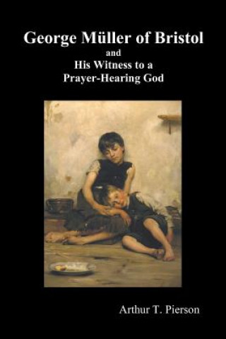Könyv George Muller of Bristol and His Witness to a Prayer-Hearing God, (illustrated) Arthur Pierson