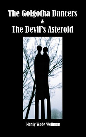 Könyv Golgotha Dancers & The Devil's Asteroid Manly Wade Wellman