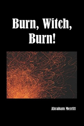 Kniha Burn Witch Burn! Abraham Merritt