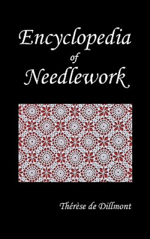 Könyv ENCYCLOPEDIA OF NEEDLEWORK (Fully Illustrated) Therese de Dillmont