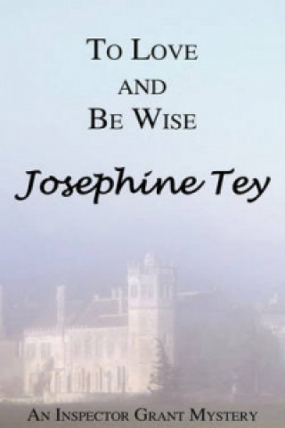 Kniha To Love and Be Wise Josephine Tey