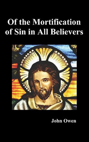 Book Of the Mortification of Sin in Believers John Owen