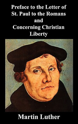 Kniha Preface to the Letter of St. Paul to the Romans and Concerning Christian Liberty Martin Luther