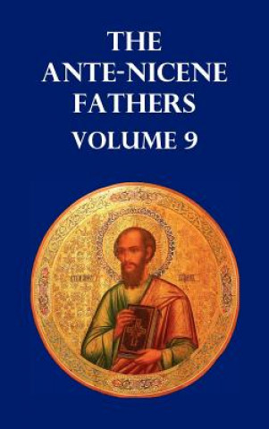 Książka ANTE-NICENE FATHERS VOLUME 9. The Gospel of Peter, The Diatessaron of Tatian, The Apocalypse of Peter, The Vision of Paul, The Apocalypses of the Virg Allan Menzies