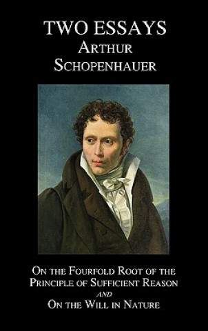 Buch On The Fourfold Root Of The Principle Of Sufficient Reason, And On The Will In Nature; Two Essays Arthur Schopenhauer