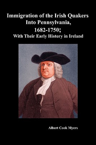 Livre "Immigration of the Irish Quakers Into Pennsylvania, 1682-1750; With Their Early History in Ireland " Albert Cook Myers