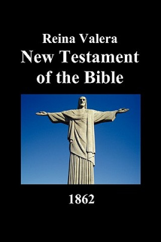 Kniha Reina Valera New Testament of the Bible 1862 (Spanish) Anonymous