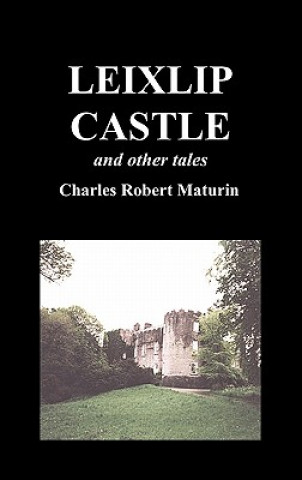 Книга Leixlip Castle, Melmoth the Wanderer, The Mysterious Mansion, The Flayed Hand, The Ruins of the Abbey of Fitz-Martin, and The Mysterious Spaniard et. al.